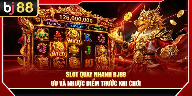 Slot Quay Nhanh BJ88 – Ưu Và Nhược Điểm Trước Khi Chơi