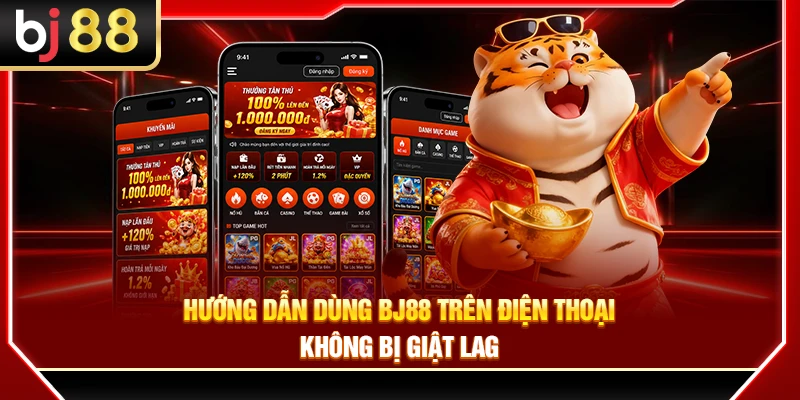 Hướng Dẫn Dùng BJ88 Trên Điện Thoại Không Bị Giật Lag