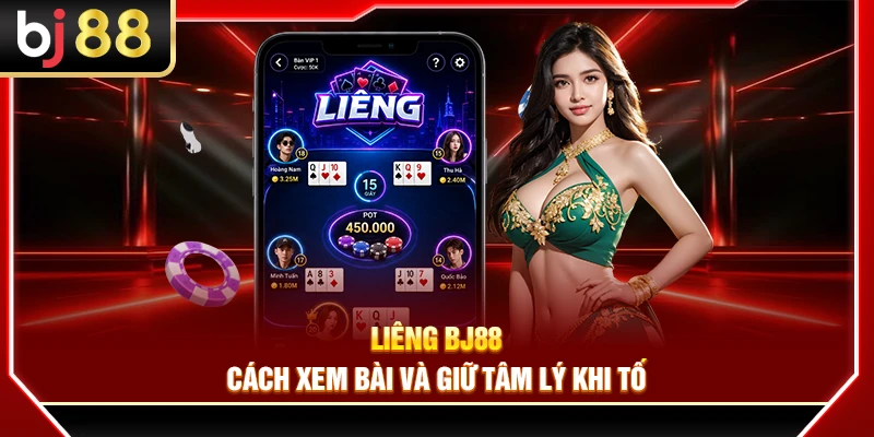 Liêng BJ88 – Cách Xem Bài Và Giữ Tâm Lý Khi Tố