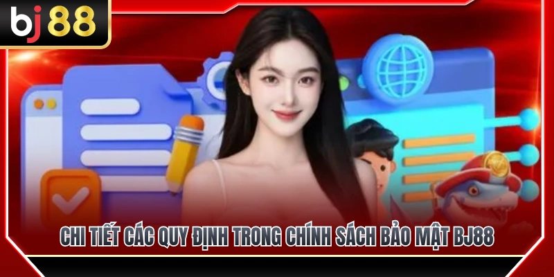 Nội dung cụ thể các điều khoản bảo mật của BJ 88 
