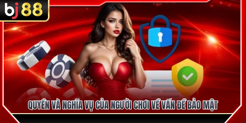Trách nhiệm và quyền lợi bảo mật của thành viên
