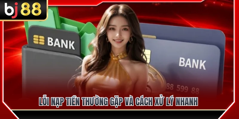 Các sự cố gửi tiền BJ88 phổ biến và mẹo khắc phục 