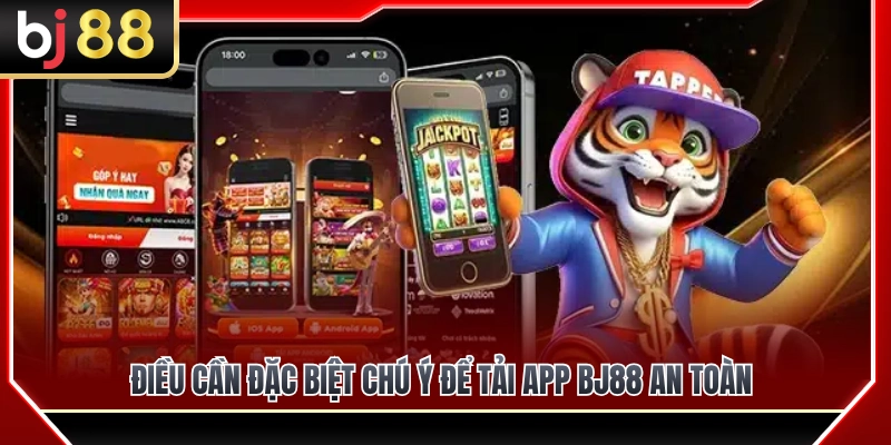 Tải APP BJ88 3 Lưu ý thiết yếu khi tải ứng dụng BJ88 tránh rủi ro