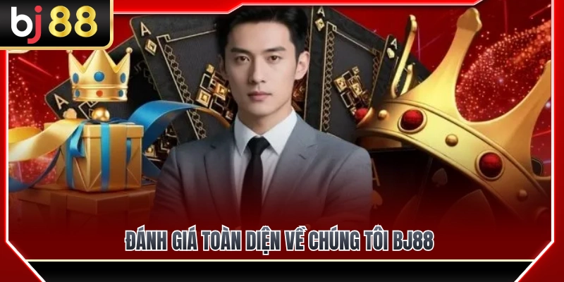Đánh giá khách quan về chúng tôi BJ88