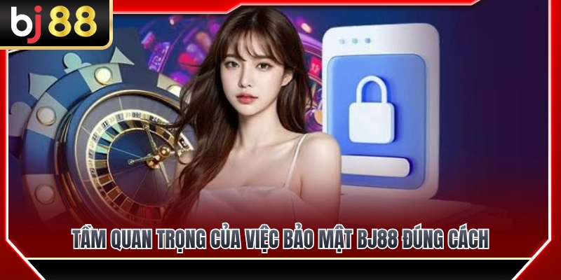 Bảo Mật BJ88 – Những Lưu Ý Về Tài Khoản Người Mới Hay Bỏ Qua 2 Ý nghĩa của việc bảo mật BJ88 đúng phương pháp