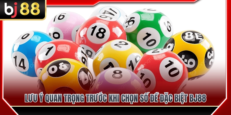Lưu ý quan trọng trước khi chọn số đề đặc biệt BJ88 