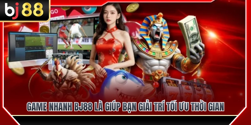 Game nhanh BJ88 giúp bạn giải trí tối ưu thời gian như thế nào? 