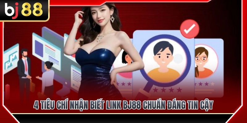 4 Dấu hiệu nhận biết link BJ88 chuẩn và uy tín 