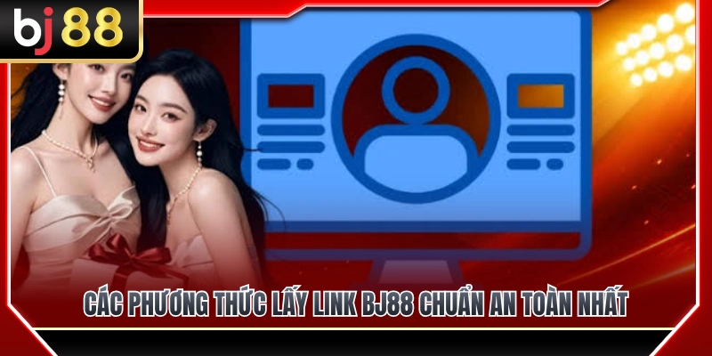 Hướng dẫn nhận link BJ88 chính xác không lo bị chặn 