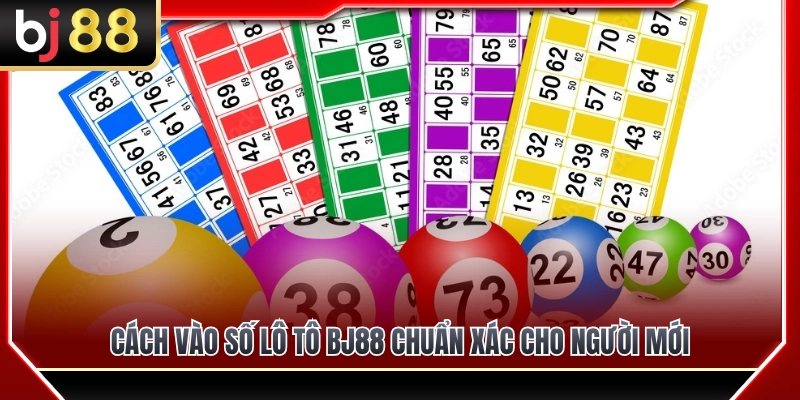 Lô Tô BJ88 – Cách Vào Số Và Theo Dõi Kết Quả Trong Ngày 3 Cách vào số lô tô BJ88 chuẩn xác cho người mới