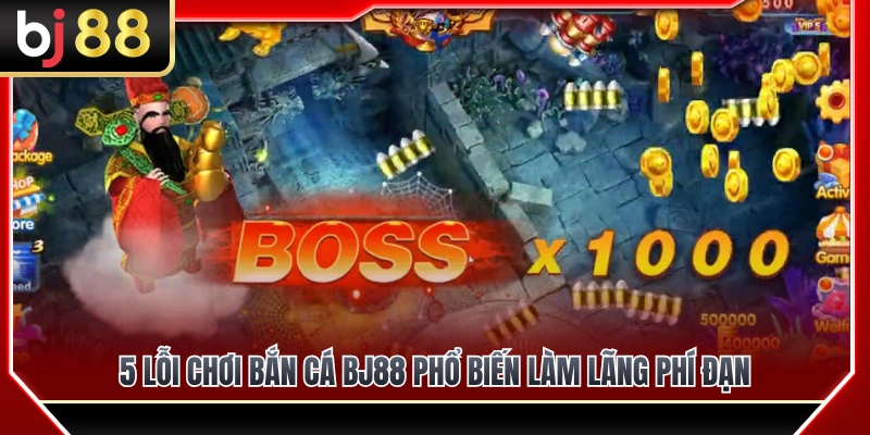 Top 5 lỗi chơi bắn cá BJ88 phổ biến gây tốn đạn 