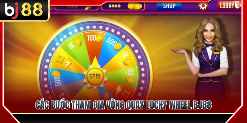 Quy trình tham gia quay Lucky Wheel BJ88 siêu tốc 