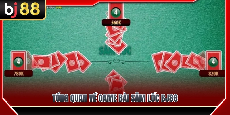 Khám phá tổng quan về tựa game bài sâm lốc BJ88 