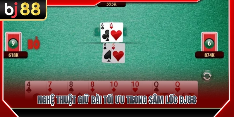 Nghệ thuật giữ bài tối ưu khi chơi sâm lốc BJ88 