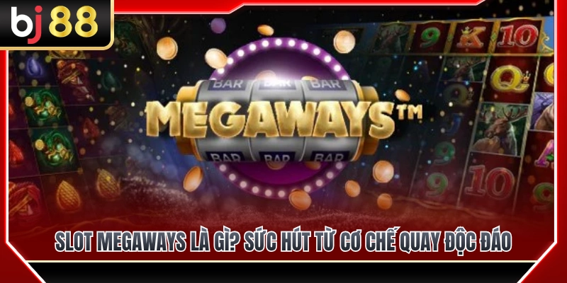 Slot Megaways là gì và sức hút từ cơ chế quay độc đáo? 
