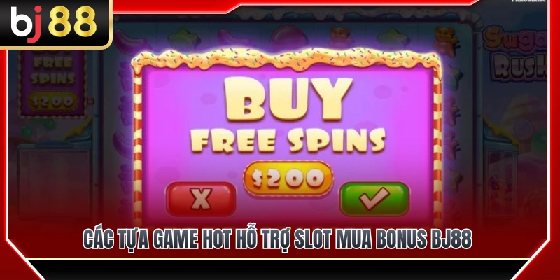 Top trò chơi nổi bật hỗ trợ tính năng slot mua bonus BJ88