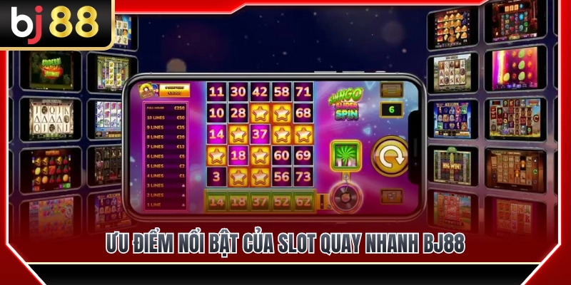 Điểm mạnh nổi bật từ slot quay nhanh BJ88 