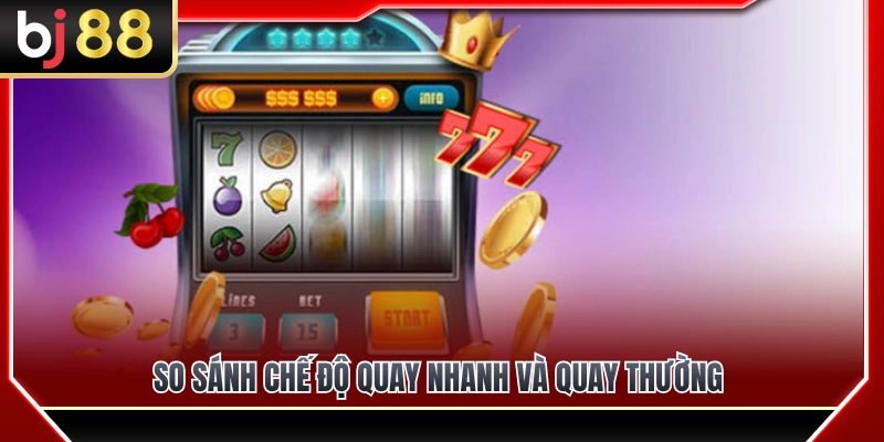 So sánh quay nhanh và quay thường