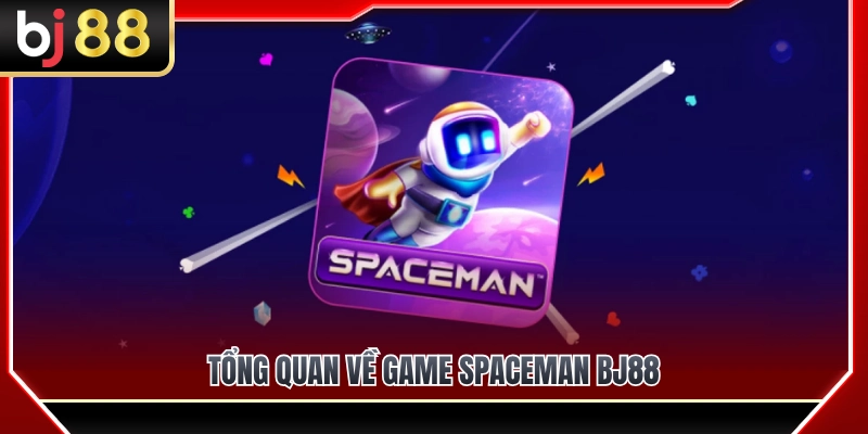 Tổng quan về game Spaceman BJ88 
