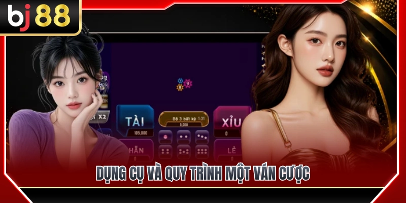 Bộ dụng cụ cùng trình tự diễn ra một ván cược 